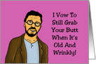 Blank Card I Vow To Still Grab Your Butt When It’s Old And Wrinkly card