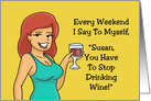 Humorous Birthday Say To Myself You Have To Stop Drinking Wine card