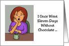 Humorous Birthday Card I Once Went 11 Days Without Chocolate card