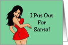 Humorous Adult Christmas With Sexy Cartoon I Put Out For Santa card
