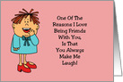 Friendship Card You Always Make Me Laugh Tears Run Down My Leg card