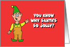 Humorous Christmas Card With Elf You Know Why Santa’s So Jolly? card