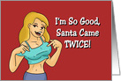 Humorous Adult Christmas Card I’m So Good, Santa Came Twice card