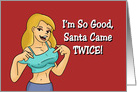 Humorous Adult Christmas Card I’m So Good, Santa Came Twice card