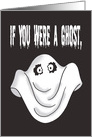 Cute Halloween Card If You Were A Ghost You’d Still Be My Boo card