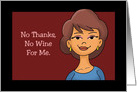 Humorous Friendship Card No Thanks, No Wine For Me card