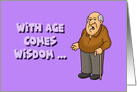 Humorous Adult Getting Older Birthday With Age Comes Wisdom card