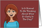 Humorous Friendship Card Is It Too Early To Think About Wine card