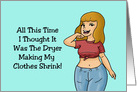 Humorous Hi, Hello Card I Thought It Was The Dryer Shrinking Clothes card