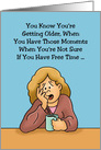 Humorous Getting Older Birthday Card When You Have Those Moments card