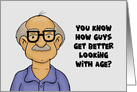 Humorous Getting Older Birthday Guys Get Better Looking With Age card