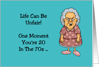 70th Birthday Life Can Be Unfair One Minute You’re 20 In The 70s card