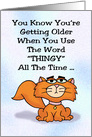 Humorous Getting Older Birthday When You Use The Word Thingy card