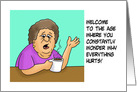 Getting Older Birthday Age Where You Wonder Why Everything Hurts card