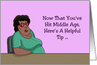 Getting Older Now That You’ve Hit Middle Age Here’s A Helpful Tip card