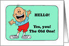 Humorous Getting Older Birthday Hello Yes You The Old One card