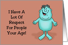 Getting Older Birthday Card A Lot Of Respect For People Your Age card