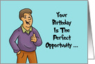 Humorous Birthday Card Your Birthday Is The Perfect Opportunity card