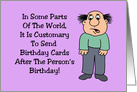 Humorous Belated Birthday In Some Parts Of The World card