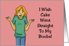 Humorous Blank Card I Wish Cake Went Straight To My Boobs card