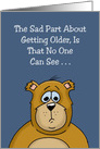 Birthday Card The Sad Part About Getting Older Is That No One Can See Humor card