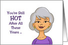 Getting Older Birthday You’re Still Hot After All These Years card