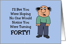 Humorous 40th Birthday Hoping No One Would Notice No Such Luck card