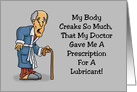 Humorous Getting Older My Doctor Gave Me A Prescription For Lubricant card