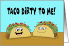 Humorous Love Romance Card Taco Dirty To Me card