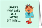 Belated Birthday With Cartoon Woman Sorry This Is A Little Bit Late card
