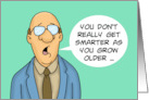 Humorous Birthday You Don’t Really Get Smarter As You Grow Older card