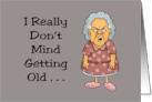 Humorous Getting Older Birthday I Really Don’t Mind Getting Old card