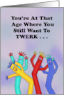 Getting Older Birthday At That Age Where You Want To Twerk Balloon Figures card