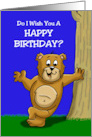 Humorous Birthday With Cartoon Bear Do I Wish You A Happy Birthday card