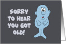 Humorous Birthday Sorry To Hear You Got Old card