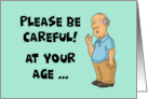 Funny Getting Older Birthday With Cartoon Man Be Careful At Your Age card