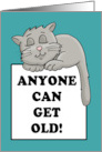 Humorous Birthday With Cartoon Cat Anyone Can Get Old card