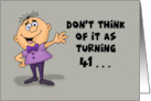 Humorous 41st Birthday Card Don’t Think Of It As Turning 41 card