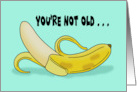 Birthday Card With Cartoon Banana You’re Not Old You’re Just Ripe card