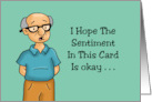 Humorous Birthday With Cartoon Man I Hope The Sentiment Is Okay card