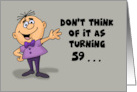 Humorous 59th Birthday Card Don’t Think Of It As Turning 59 card