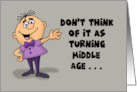 Humorous Getting Older Don’t Think Of It As Turning Middle Age card