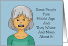 Getting Older Birthday Some People Turn Middle Age And Whine About It card