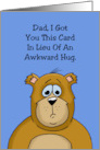 Humorous Father’s Birthday Got This Card In Lieu Of An Awkward Hug card