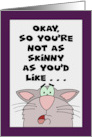 Humorous Birthday With Cartoon Cat Not As Skinny AS You’d Like card
