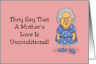 Funny Mother’s Day The Say That A Mother’s Love Is Unconditional card