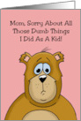 Funny Mother’s Day Sorry About All Those Dumb Things I Did As A Kid card