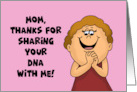 Funny Mother’s Day Thanks For Sharing Your DNA With Me card