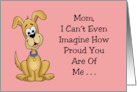 Funny Mom Birthday I Can’t Even Imagine How Proud You Are Of Me card
