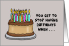 Funny Birthday You Get To Stop Having Birthdays When The Candles card